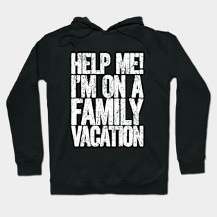 help me im on a family vacation Hoodie